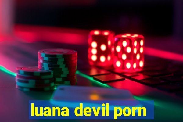 luana devil porn